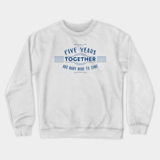 Five Years together and many more to come marriage anniversary Crewneck Sweatshirt